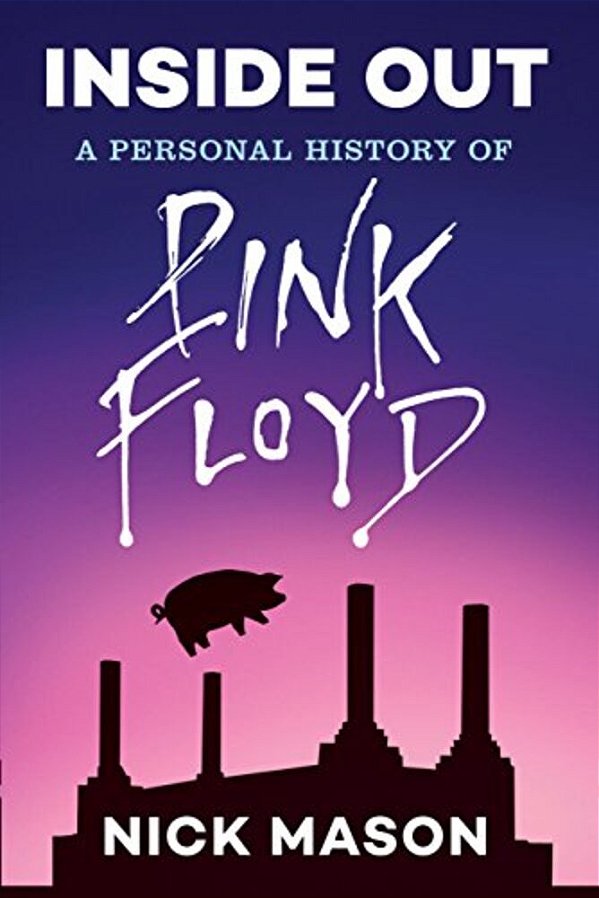 Inside Out: A Personal History Of Pink Floyd (Reading Edition): (Rock And Roll Book, Biography Of Pink Floyd, Music Book)-..