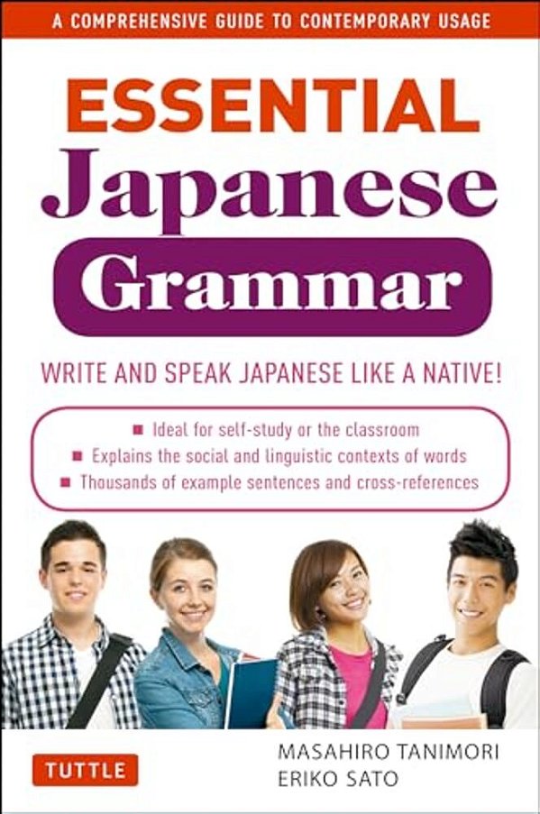 Essential Japanese Grammar: A Comprehensive Guide To Contemporary Usage: Write & Speak Japanese Like A Native!-..