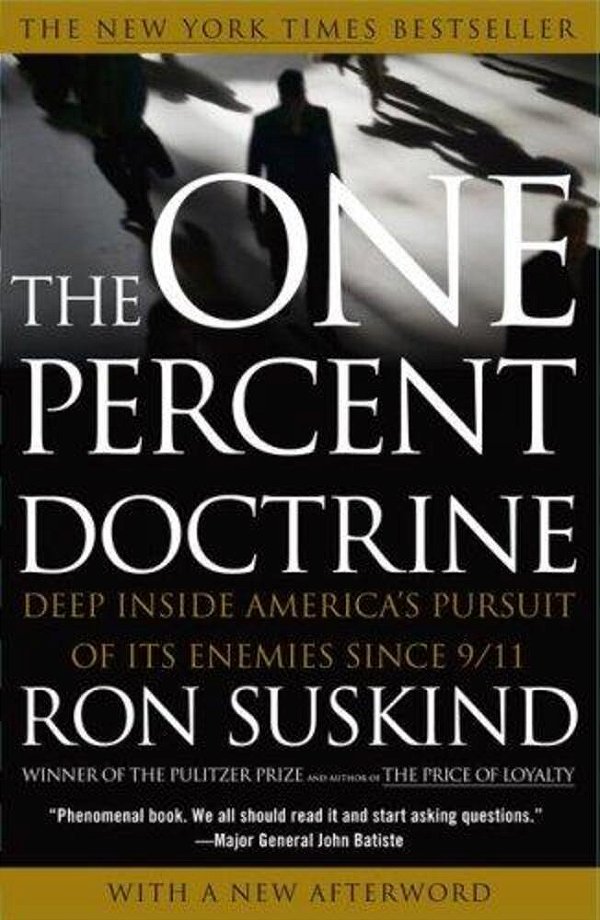 The One Percent Doctrine: Deep Inside America's Pursuit Of Its Enemies Since 9/11-..