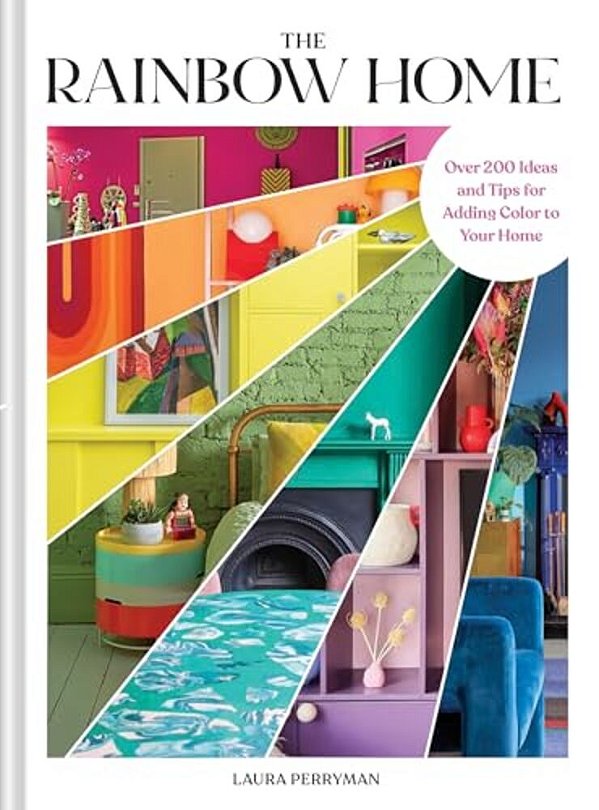 The Rainbow Home: Over 200 Ideas And Tips For Adding Color To Your Home-..