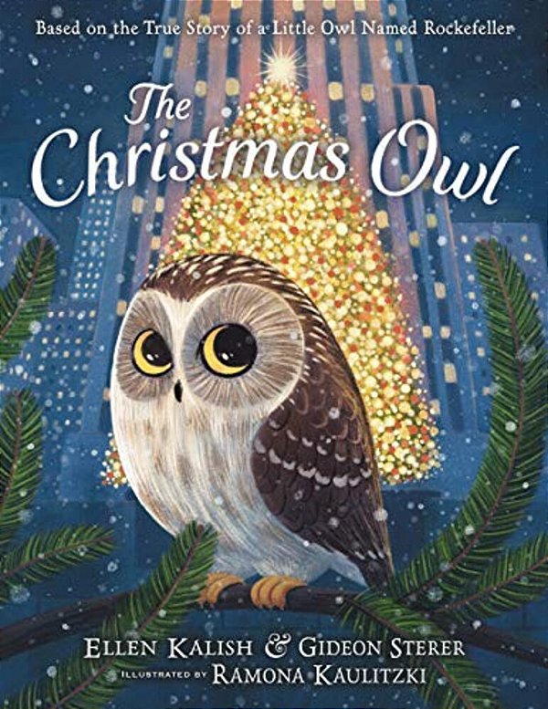 The Christmas Owl: Based On The True Story Of A Little Owl Named Rockefeller-..