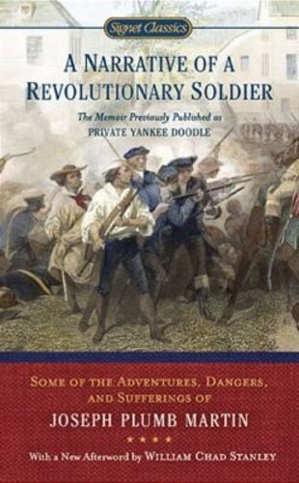 A Narrative Of A Revolutionary Soldier: Some Adventures, Dangers, And Sufferings Of Joseph Plumb Martin-..