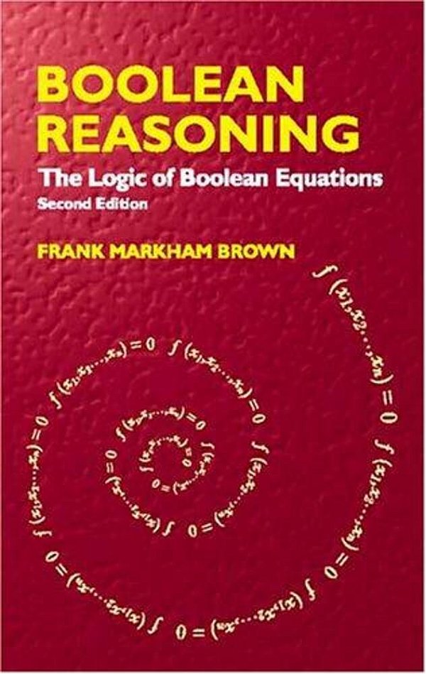 Boolean Reasoning: The Logic Of Boolean Equations-..