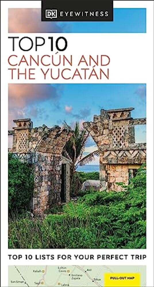 Dk Top 10 Cancun And The Yucatan-..