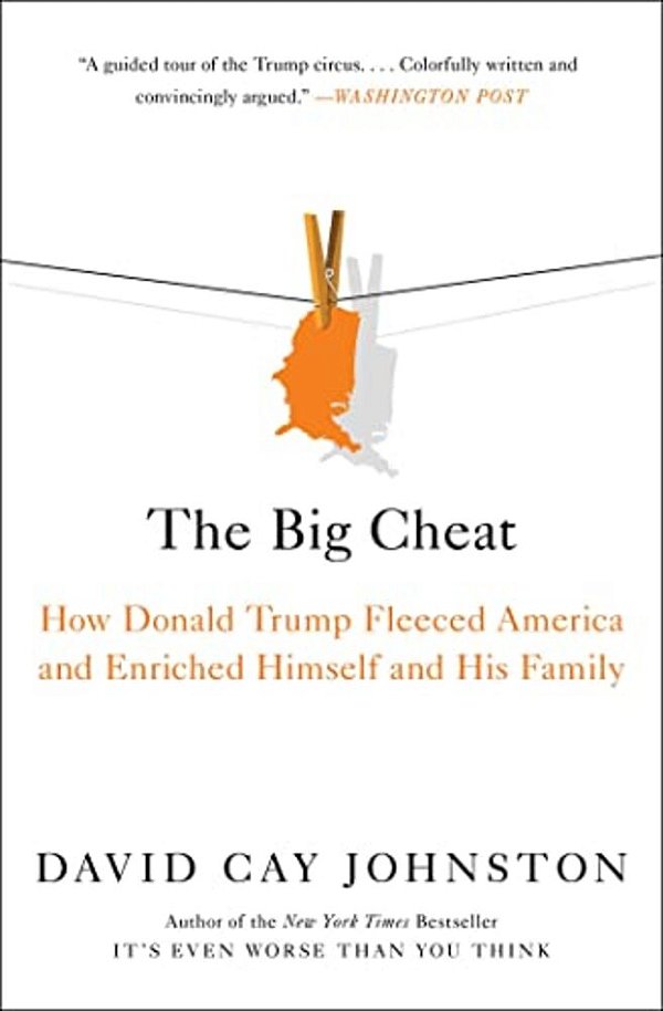 The Big Cheat: How Donald Trump Fleeced America And Enriched Himself And His Family-..