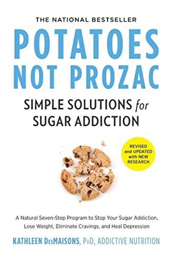 Potatoes Not Prozac: Revised And Updated: Simple Solutions For Sugar Addiction-..