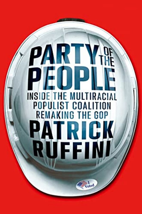 Party Of The People: Inside The Multiracial Populist Coalition Remaking The Gop-..