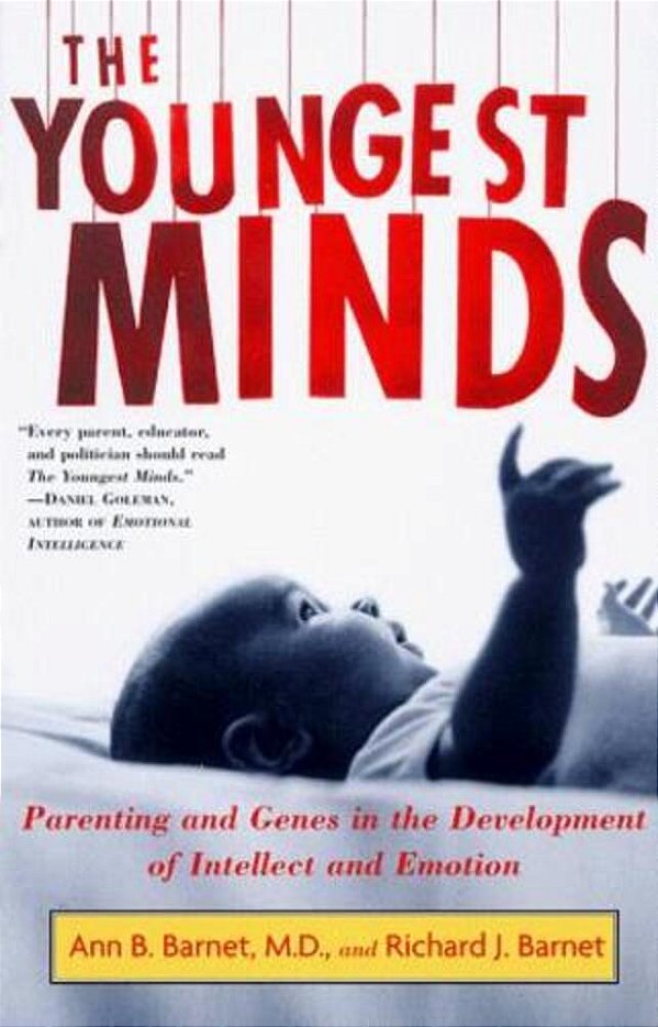 The Youngest Minds: Parenting And Genetic Inheritance In The Development Of Intellect And Emotion-..