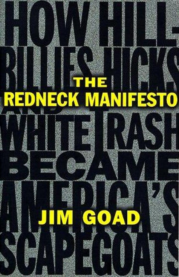 The Redneck Manifesto: How Hillbillies Hicks And White Trash Becames America's Scapegoats-..
