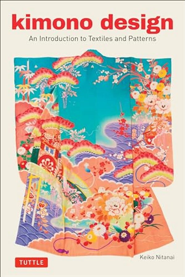 Kimono Design: An Introduction To Textiles And Patterns-..