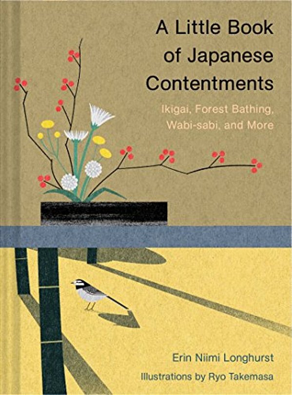 A Little Book Of Japanese Contentments: Ikigai, Forest Bathing, Wabi-Sabi, And More (Japanese Books, Mindfulness Books, Books About Culture, Spiritual-..