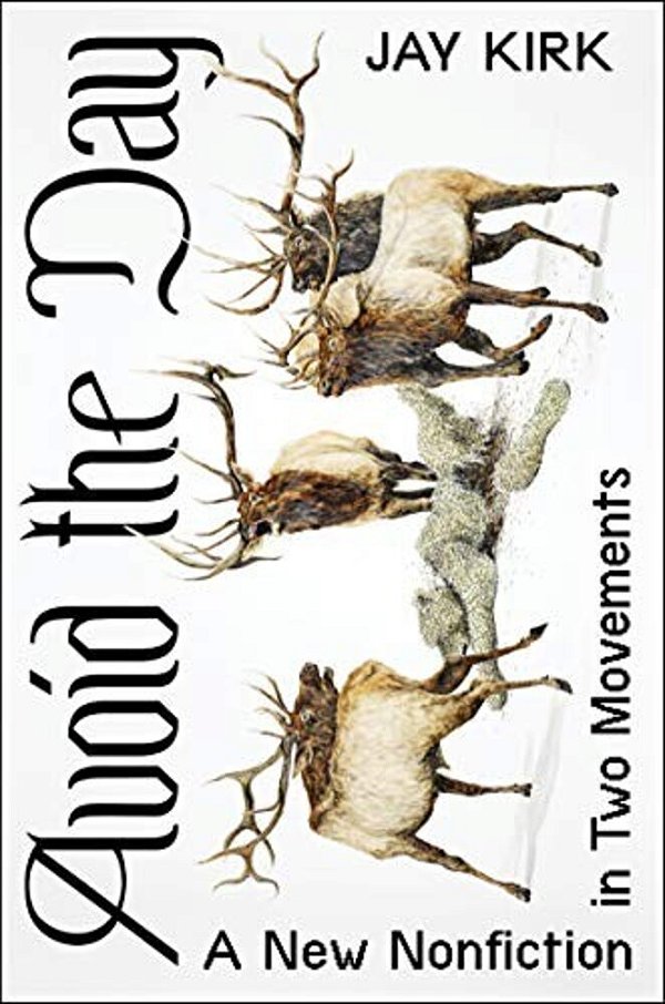 Avoid The Day: A New Nonfiction In Two Movements-..