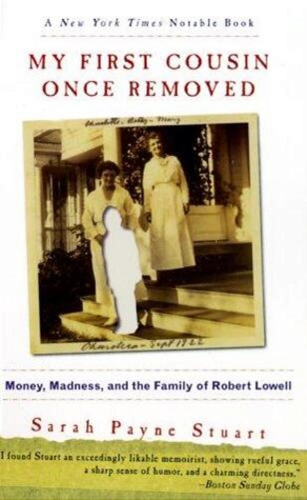 My First Cousin Once Removed: Money, Madness, And The Family Of Robert Lowell-..