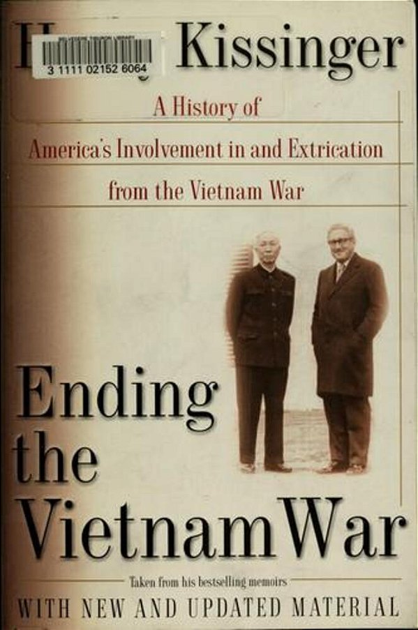 Ending The Vietnam War: A History Of America's Involvement In And Extrication From The Vietnam War-..