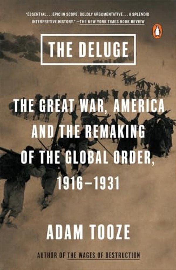 The Deluge: The Great War, America And The Remaking Of The Global Order, 1916-1931-..