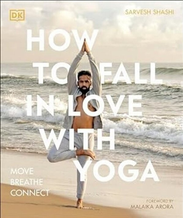 How To Fall In Love With Yoga: Move. Breathe. Connect. -..