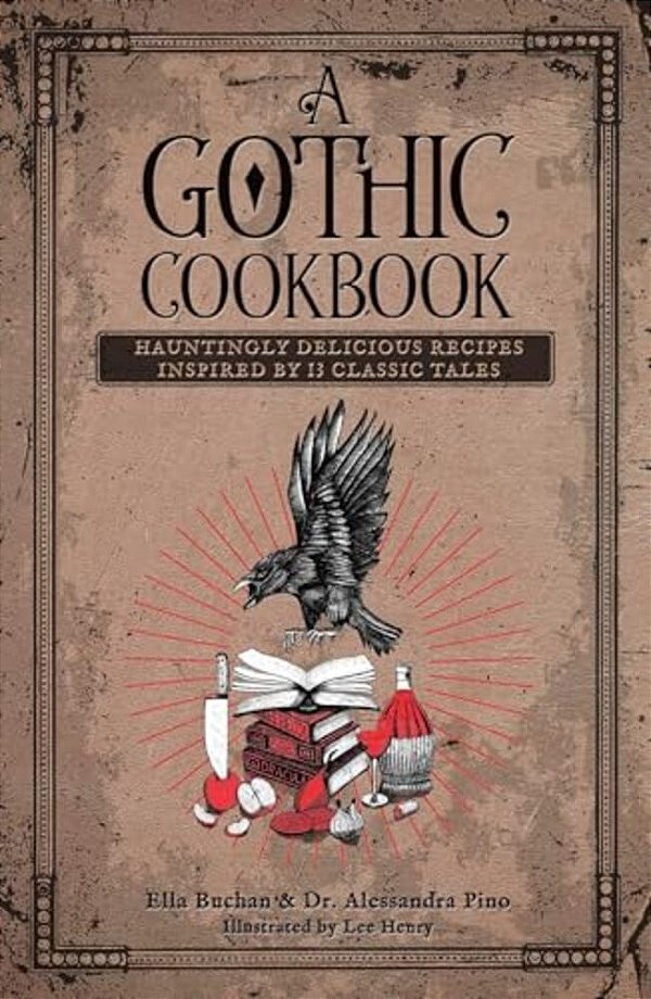A Gothic Cookbook: Hauntingly Delicious Recipes Inspired By 13 Classic Tales-..