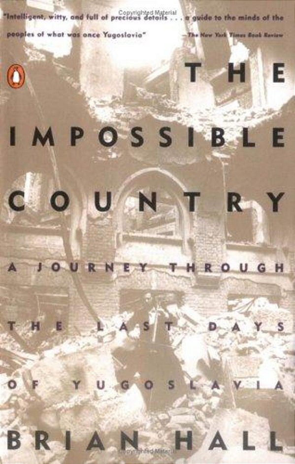 The Impossible Country: A Journey Through The Last Days Of Yugoslavia-..