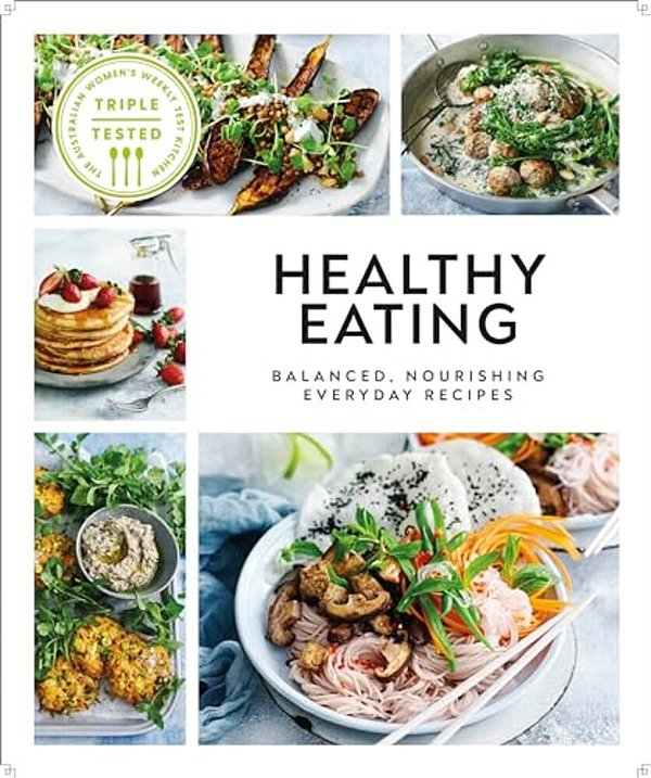 Healthy Eating: Balanced, Nourishing Everyday Recipes-..