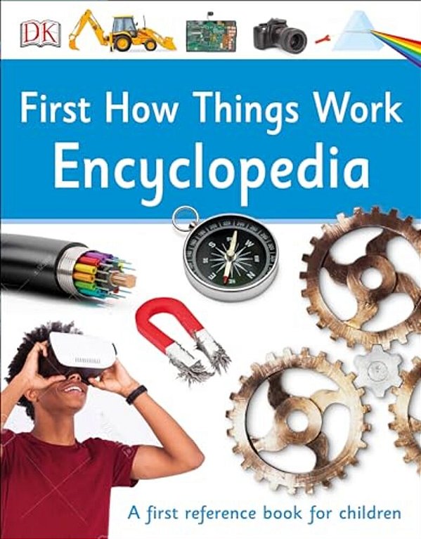 First How Things Work Encyclopedia: A First Reference Guide For Inquisitive Minds-..