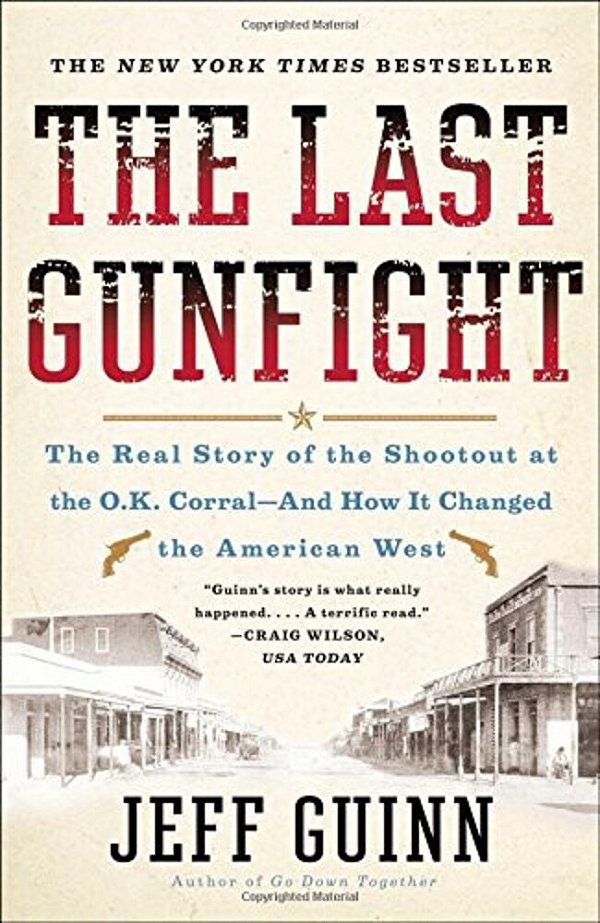 The Last Gunfight: The Real Story Of The Shootout At The O. K. Corral-And How It Changed The American West-..