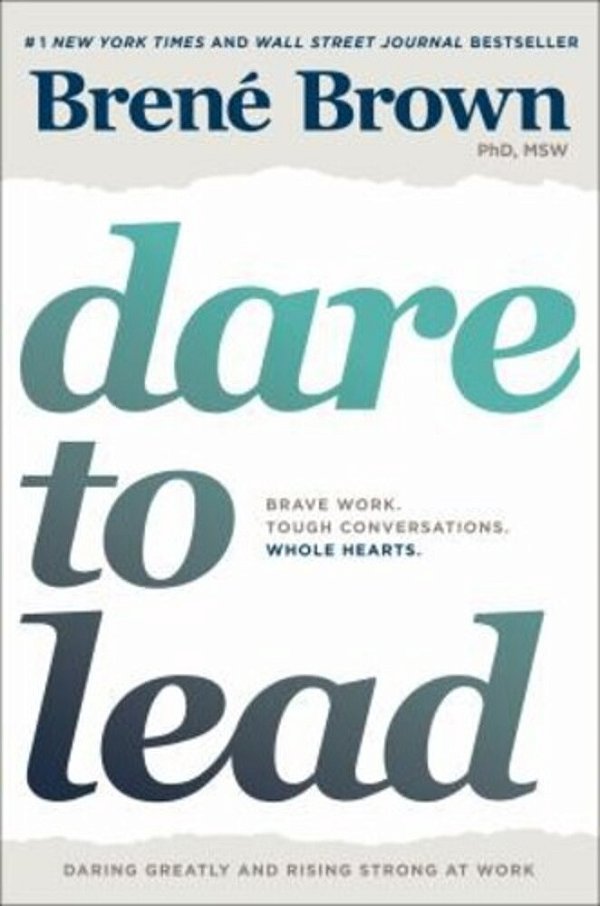 Dare To Lead: Brave Work. Tough Conversations. Whole Hearts. -..
