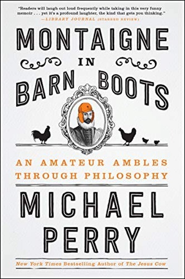 Montaigne In Barn Boots: An Amateur Ambles Through Philosophy-..