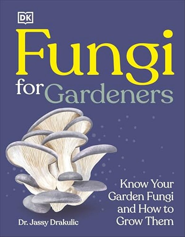 Fungi For Gardeners: Know Your Garden Fungi And How To Grow Them-..
