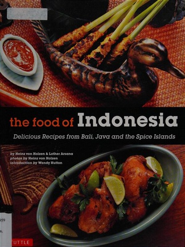 The Food Of Indonesia: Delicious Recipes From Bali, Java And The Spice Islands [Indonesian Cookbook, 79 Recipes]-..