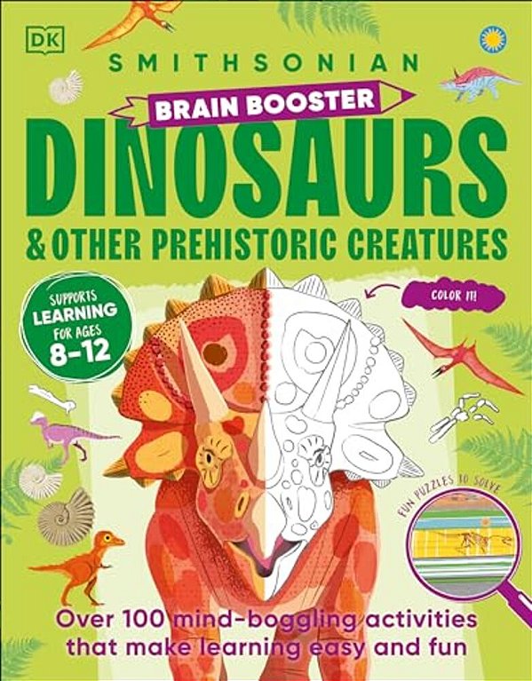 Brain Booster Dinosaurs And Other Prehistoric Creatures: Over 100 Mind-Boggling Activities That Make Learning Easy And Fun-..