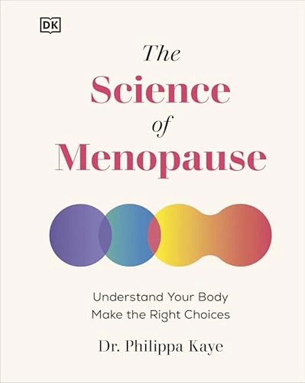 The Science Of Menopause: Understand Your Body, Make The Right Choices-..