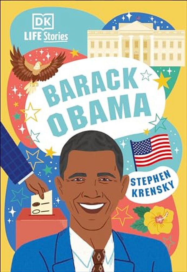 Dk Life Stories Barack Obama: Amazing People Who Have Shaped Our World-..