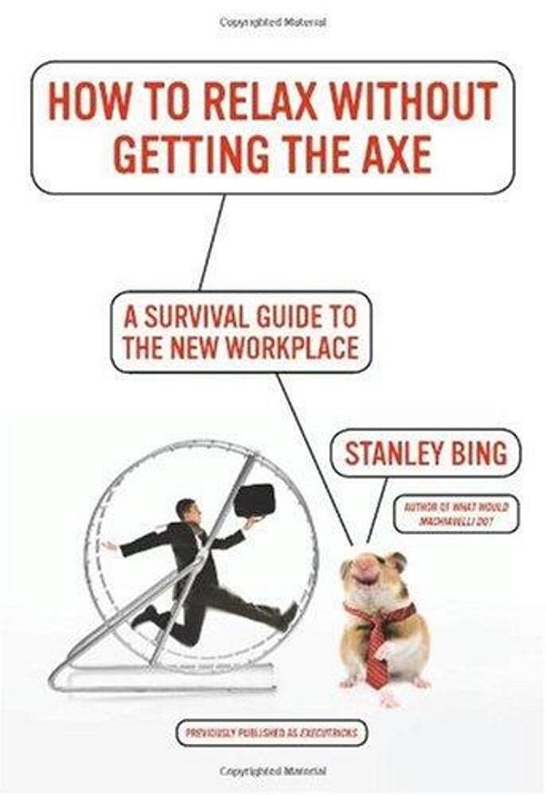 How To Relax Without Getting The Axe: A Survival Guide To The New Workplace-..