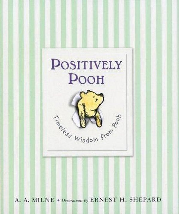 Positively Pooh: Timeless Wisdom From Pooh-..