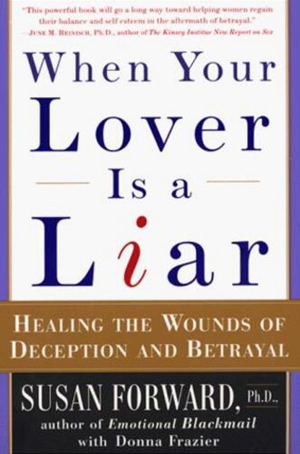 When Your Lover Is A Liar: Healing The Wounds Of Deception And Betrayal-..