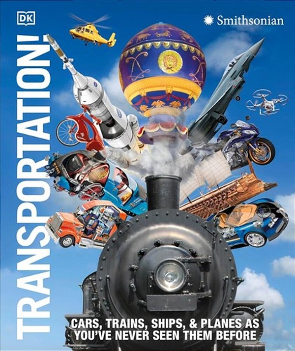 Transportation!: Cars, Trains, Ships And Planes As You'Ve Never Seen Them Before-..