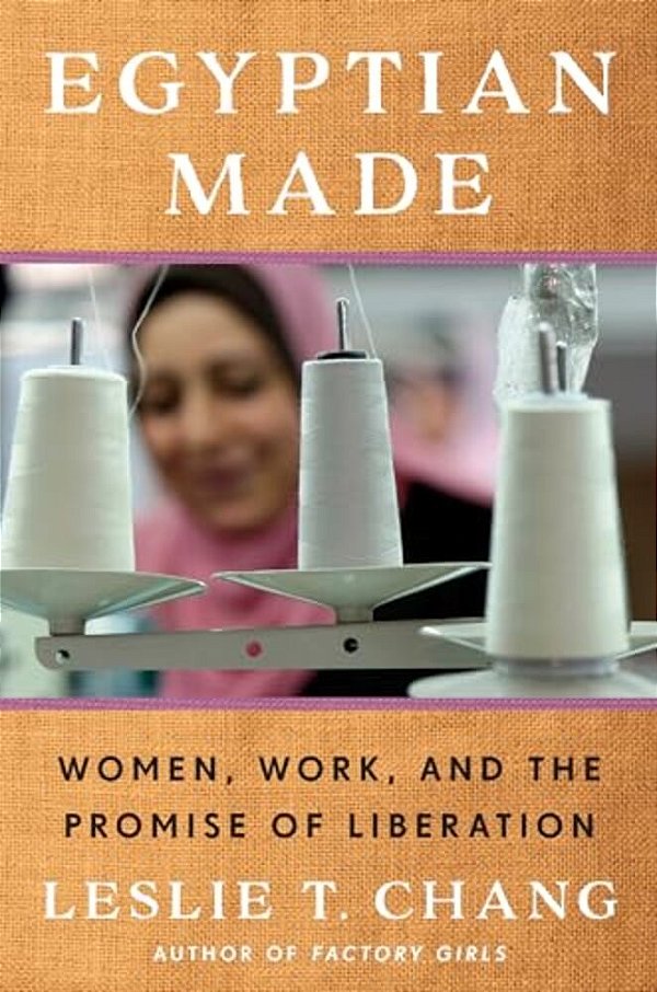 Egyptian Made: Women, Work, And The Promise Of Liberation-..