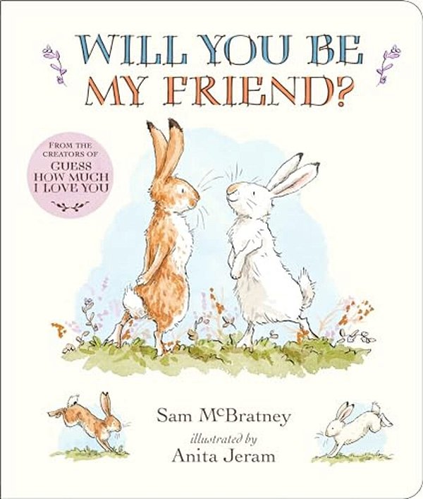 Will You Be My Friend? Padded Board Book: (Discover Little Nutbrown Hare's New Friendship In This Follow-Up To 'Guess How Much I Love You' For Toddler-..
