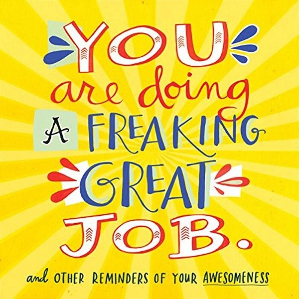 You Are Doing A Freaking Great Job.: And Other Reminders Of Your Awesomeness-..