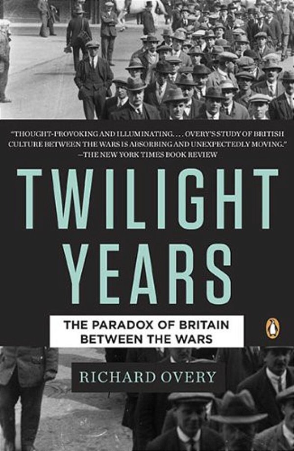 The Twilight Years: The Paradox Of Britain Between The Wars-..