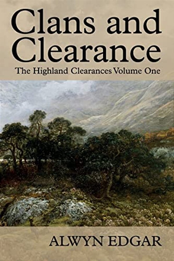 Clans And Clearance: The Highland Clearances Volume One-..