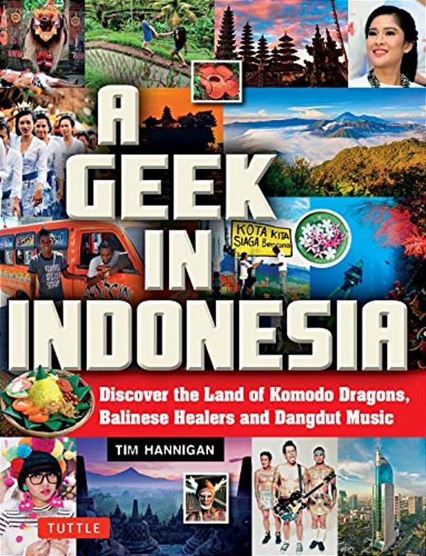 A Geek In Indonesia: Discover The Land Of Komodo Dragons, Balinese Healers And Dangdut Music-..