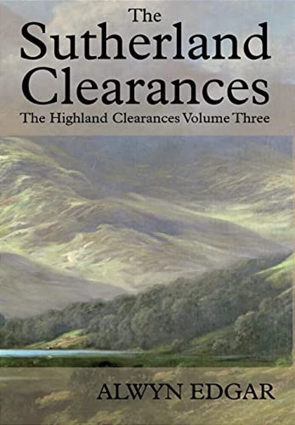 The Sutherland Clearances: The Highland Clearances Volume Three-..