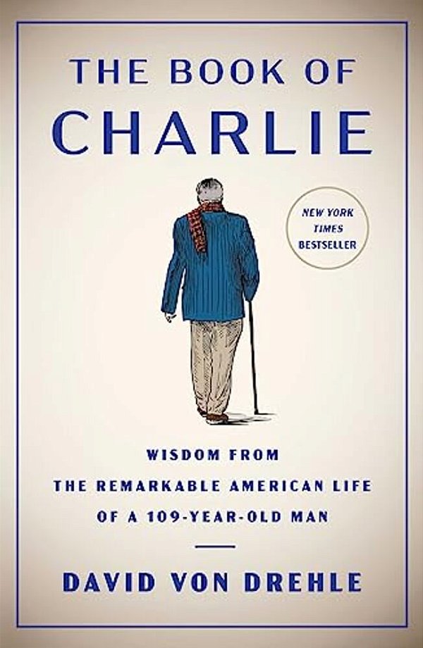 The Book Of Charlie: Wisdom From The Remarkable American Life Of A 109-Year-old Man-..