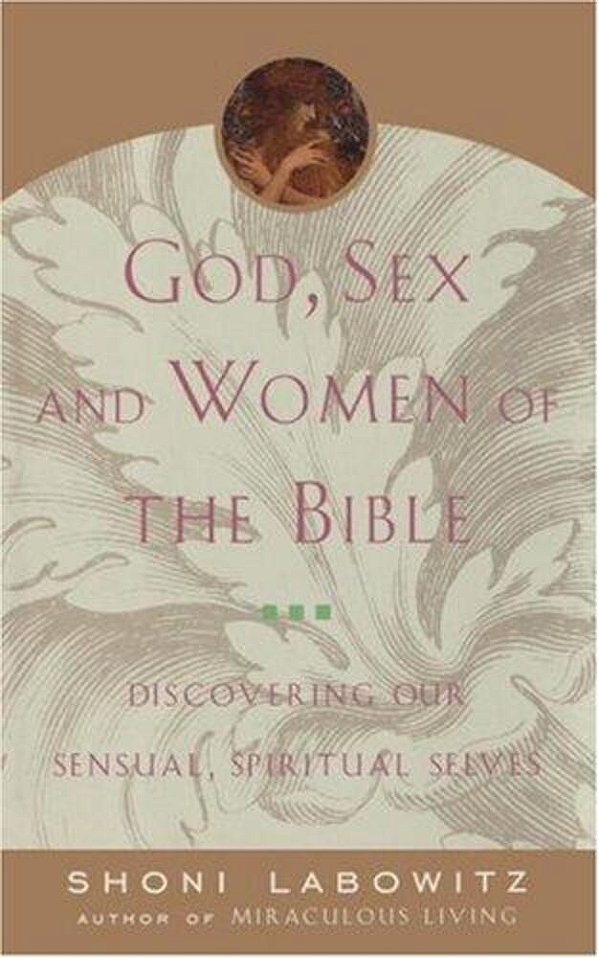 God, Sex And Women Of The Bible: Discovering Our Sensual, Spiritual Selves-..