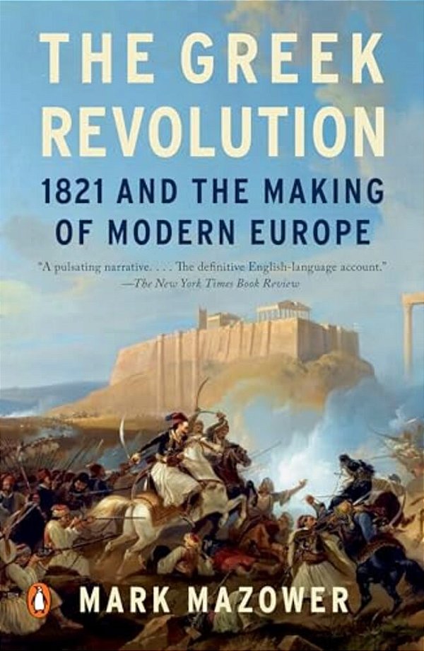 The Greek Revolution: 1821 And The Making Of Modern Europe-..