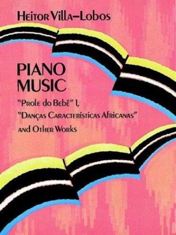 Piano Music: Prole Do Bebê Vol. 1, Danças Características Africanas And Other Works Volume 1-..