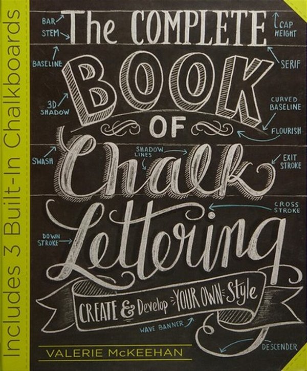 The Complete Book Of Chalk Lettering: Create And Develop Your Own Style - Includes 3 Built-In Chalkboards-..