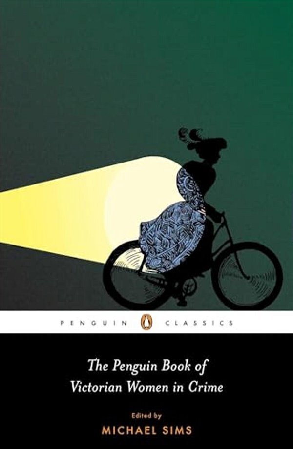 The Penguin Book Of Victorian Women In Crime: Forgotten Cops And Private Eyes From The Time Of Sherlock Holmes-..