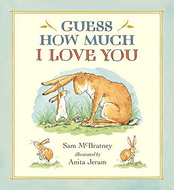 Guess How Much I Love You: (A Cherished Classic About Little Nutbrown Hare Loving Right Up To The Moon And Back - An Ideal Baby Book For Baby Shower G-..